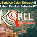 KOPEL Bongkar Celah Korupsi di Balik Sewa Lahan Pemkab Lutim ke PT IHIP